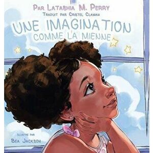 Une Imagination Comme La Mienne, Hardcover - Latashia M. Perry imagine