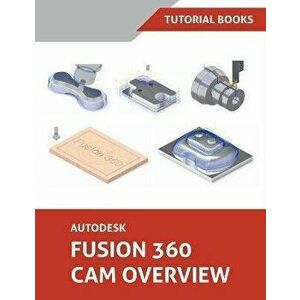 Autodesk Fusion 360 CAM Overview, Paperback - *** imagine