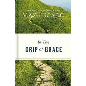 In the Grip of Grace, Hardcover - Max Lucado imagine