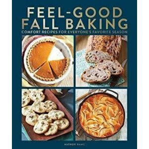 Feel-Good Fall Baking: 105 Recipes the Whole Family Will Love, Hardcover - *** imagine