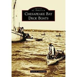 Chesapeake Bay Deck Boats, Paperback - Larry S. Chowning imagine