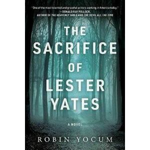 The Sacrifice of Lester Yates, Hardcover - Robin Yocum imagine