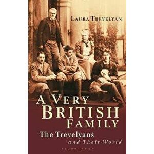 A Very British Family: The Trevelyans and Their World, Paperback - Laura Trevelyan imagine