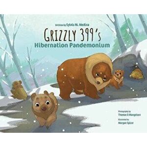 Grizzly 399‛s Hibernation Pandemonium - Hardback, Hardcover - Sylvia M. Medina imagine