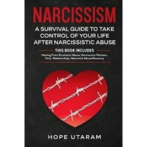 Narcissism: A SURVIVAL GUIDE TO TAKE CONTROL OF YOUR LIFE AFTER NARCISSISTIC ABUSE THIS BOOK INCLUDES: Healing From Emotional Abus - Hope Utaram imagine