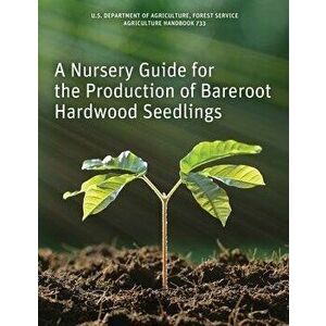 A Nursery Guide for the Production of Bareroot Hardwood Seedlings, Paperback - Ken McNabb imagine
