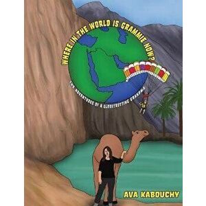 Where in the World Is Grammie Now?, Paperback - Ava Kabouchy imagine