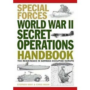 World War II Secret Operations Handbook: The Resistance in German-Occupied Europe, Paperback - Chris Mann imagine