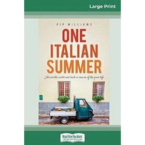 One Italian Summer: Across the world and back in search of the good life (16pt Large Print Edition), Paperback - Pip Williams imagine