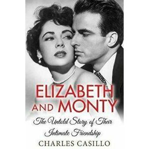 Elizabeth and Monty: The Untold Story of Their Intimate Friendship, Hardcover - Charles Casillo imagine