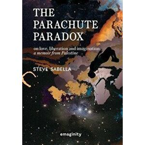The Parachute Paradox: On Love, Liberation and Imagination. A Memoir From Palestine, Hardcover - Steve Sabella imagine