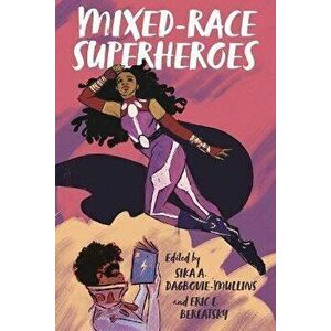Mixed-Race Superheroes, Paperback - Sika A. Dagbovie-Mullins imagine