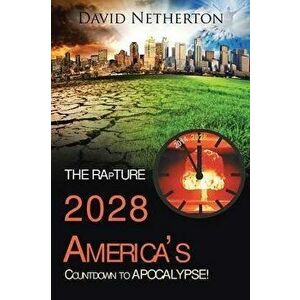 The Rapture 2028: America's Countdown to Apocalypse!, Paperback - David Netherton imagine