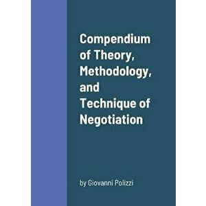 Compendium of Theory, Methodology, and Technique of Negotiation, Paperback - Giovanni Polizzi imagine
