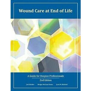 Wound Care at End of Life: A Guide for Hospice Professionals, Paperback - Bridget McCrate Protus imagine
