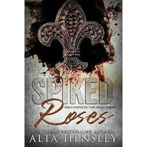 Spiked Roses: The Complete Top Shelf Series, Paperback - Alta Hensley imagine