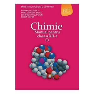 Chimie. Manual pentru clasa a XII-a. C1 - Luminita Vladescu, Irinel Adriana Badea, Luminita Irinel Doicin, Maria Nistor imagine