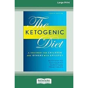 Ketogenic Diet: A Treatment for Children and Others with Epilepsy, 4th Edition (16pt Large Print Edition), Paperback - John M. Freeman imagine