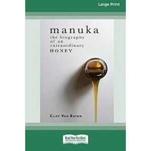 Manuka: The Biography of An Extraordinary Honey (16pt Large Print Edition), Paperback - Cliff Van Eaton imagine