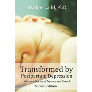 Transformed by Postpartum Depression: Women's Stories of Trauma and Growth, Paperback - Sarah Brumpton imagine
