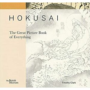 Hokusai: The Great Picture Book of Everything, Hardback - Timothy Clark imagine