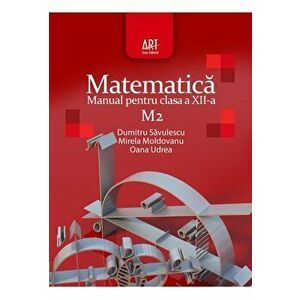 Matematica M2. Manual pentru clasa a XII-a - Dumitru Savulescu, Mirela Moldoveanu, Oana Udrea imagine