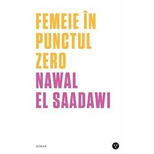 Femeie in punctul zero - Nawal El-Saadawi imagine