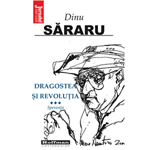 Dragostea si Revolutia, Vol. 3 - Speranta - Dinu Sararu - Dinu Sararu imagine