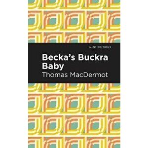 Becka's Buckra Baby, Paperback - Thomas Macdermot imagine