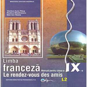 Limba franceza, manual pentru clasa a IX-a (L2) - Le rendez-vous des amis - Viorica Aura Paus, Rodica imagine