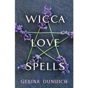 Wicca Love Spells, Paperback - Gerina Dunwich imagine