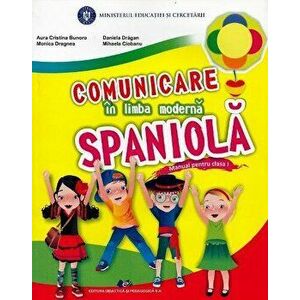 Comunicare in limba moderna spaniola - Manual pentru clasa I - Aura Cristina Bunoro, Monica Dragnea, Daniela Dragan, Mihaela Ciobanu imagine