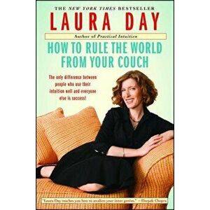 How to Rule the World from Your Couch, Paperback - Laura Day imagine