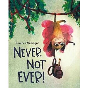 Never, Not Ever!, Hardcover - Beatrice Alemagna imagine