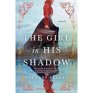 The Girl in His Shadow, Paperback - Audrey Blake imagine