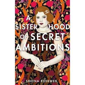 A Sisterhood of Secret Ambitions, Hardcover - Sheena Boekweg imagine