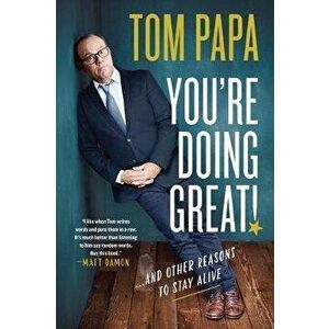 You're Doing Great!: And Other Reasons to Stay Alive, Paperback - Tom Papa imagine