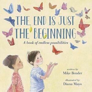 The End Is Just the Beginning, Hardcover - Mike Bender imagine