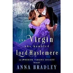 The Virgin Who Humbled Lord Haslemere, Paperback - Anna Bradley imagine