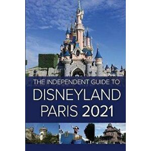 The Independent Guide to Disneyland Paris 2021, Paperback - G. Costa imagine
