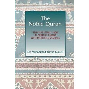 The Noble Quran: Selected Passages from Al-Quran Al-Kareem with Interpreted Meanings, Paperback - Yunus Kumek imagine