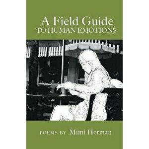 A Field Guide to Human Emotions, Paperback - Mimi Herman imagine