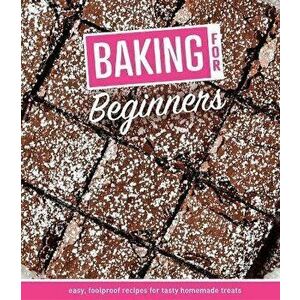 Baking for Beginners: Easy, Foolproof Recipes for Tasty Homemade Treats, Hardcover - *** imagine