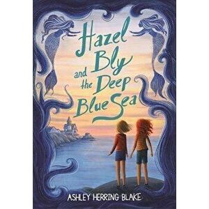 Hazel Bly and the Deep Blue Sea, Hardcover - Ashley Herring Blake imagine
