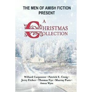 The Men of Amish Fiction Present A Christmas Collection, Paperback - Patrick E. Craig imagine