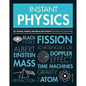 Instant Physics: Key Thinkers, Theories, Discoveries and Concepts, Paperback - Giles Sparrow imagine