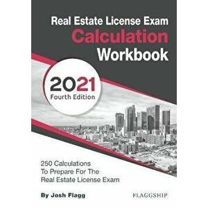 Real Estate License Exam Calculation Workbook: 250 Calculations to Prepare for the Real Estate License Exam (2021 Edition) - Josh Flagg imagine