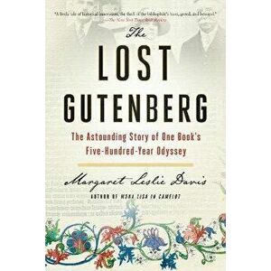 The Lost Gutenberg: The Astounding Story of One Book's Five-Hundred-Year Odyssey, Paperback - Margaret Leslie Davis imagine