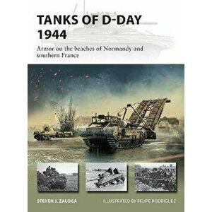 Tanks of D-Day 1944: Armor on the Beaches of Normandy and Southern France, Paperback - Steven J. Zaloga imagine