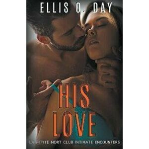 His Love, Paperback - Ellis O. Day imagine